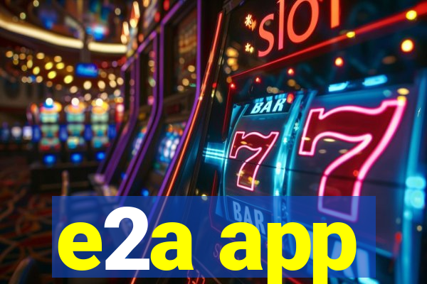 e2a app